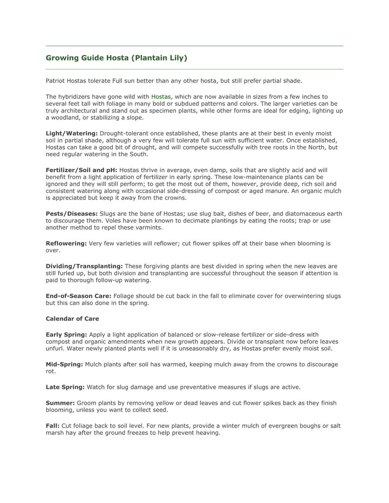 May include: A guide to growing Hosta plants, also known as Plantain Lily. The guide includes information on light and watering, fertilizer and soil, pests and diseases, dividing and transplanting, end-of-season care, and a calendar of care.