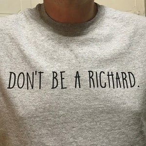 Don&#39;t Be A Richard T-Shirt