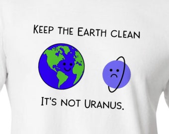 Earth Day T-Shirt Keep Earth Clean It's Not Uranus