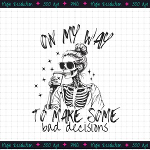 On My Way To Make Some Bad Decisions, Funny Adult Humor, Sarcastic PNG, Skeleton Png Messy Bun Skull