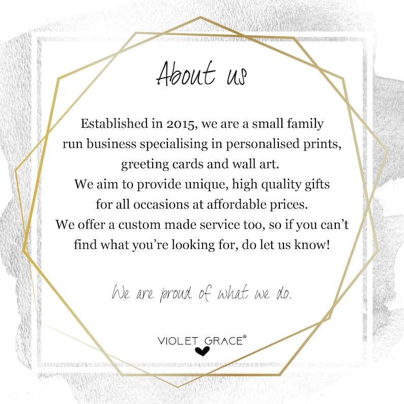 May include: A gold geometric frame with the text "About us" and a description of a small family-run business specializing in personalized prints, greeting cards, and wall art. The text also states that they aim to provide unique, high-quality gifts for all occasions at affordable prices. The text ends with "We are proud of what we do." and the company name "VIOLET GRACE&reg;".