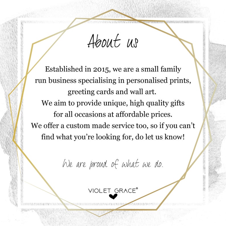 May include: A gold geometric frame with the text "About us" and a description of a small family-run business specializing in personalized prints, greeting cards, and wall art. The text also states that they aim to provide unique, high-quality gifts for all occasions at affordable prices. The text ends with "We are proud of what we do." and the company name "VIOLET GRACE&reg;".
