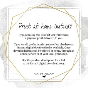 May include: Text graphic with a gold geometric frame and the text "Print at home instead?"  By purchasing this product you will receive a physical print delivered to you. If you would prefer to print yourself we also have an instant digital download print available. Once downloaded this can be printed at home, through an online service or at your local print shop. See the product description for a link to the instant digital download copy. VIOLET GRACE&reg;