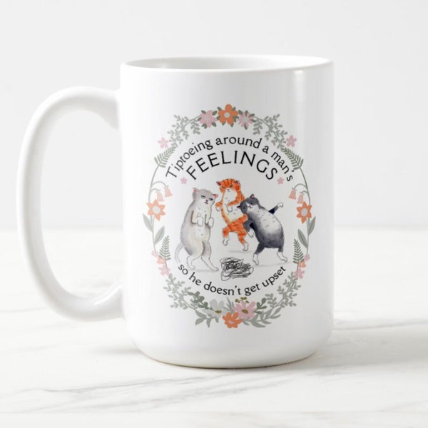 Tiptoeing around a man's feelings so he doesn't get upset mug - dancing cats mugs - funny feminist mug - jumbo XL cat mug