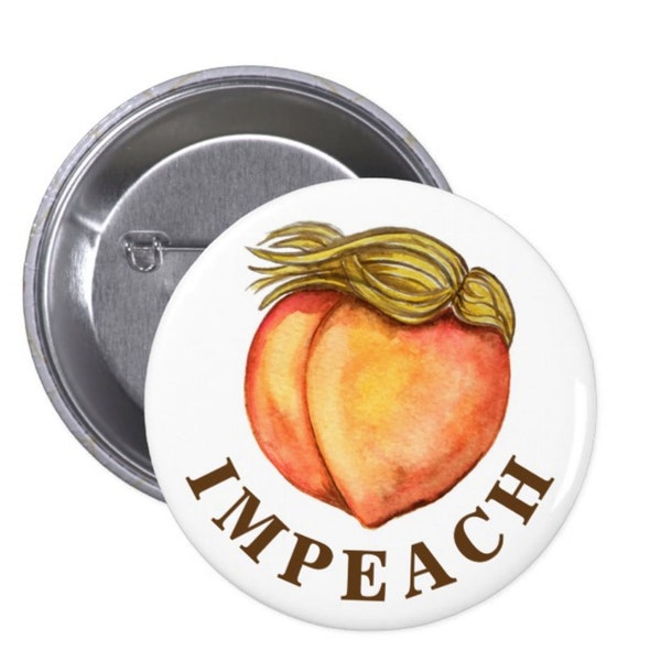 Impeach pin, Anti-Trump pin, funny impeach peach election pin, Women's March button, pantsuit nation pin, funny feminism, peach - 4" pin