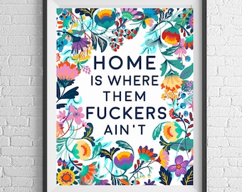 Home Is Where Them Fuckers Ain't print poster, Home Sweet Home art, housewarming gift, home illustration, welcome home art, hostess gift