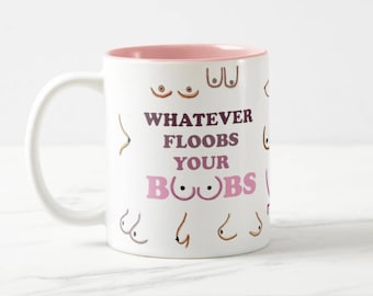 Boob mug / Whatever Floobs Your Boobs / funny mug / tata coffee mug / tame your tatas / tits mug / boobs mug/ body positivity