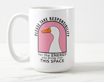 Please Take Responsibility For the Energy You Bring Into This Space XL mug, Goose of Judgement, good vibes / good energy protect your space