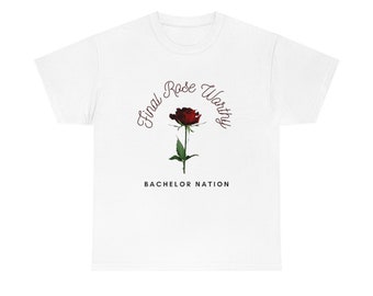 Final Rose Worthy Bachelor Nation Unisex Heavy Cotton Tee, The Bachelor, The bachelorette, Gifts for Her