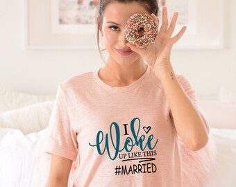 I woke up like this #married t-shirt - bride honeymoon shirt - Miss to Mrs. shirt - Wifey shirt - Soft tee -