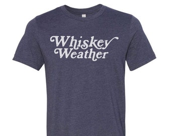 Whiskey Shirt, Gifts For Him Birthday Whiskey, Whiskey Gift, Gift for Dad, Whiskey Weather, husband Gift, birthday gifts