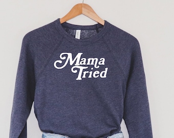 Camiseta Mama Tried, roupa de festival de música, presentes para amantes de música, presente de mãe, presente de música, moletom engraçado, camisa de concerto, música country