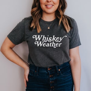 Whiskey Shirt, Whiskey Weather, Womens Graphic Tees, country girl, day drinking shirt, country music shirt, Gift For Sister, Whiskey Gifts
