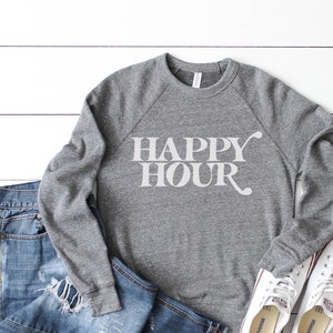 Happy Hour Sweatshirt, Mothers Day Gift, Bachelorette Party, Funny Mom Shirt, Trendy sweatshirt, Gifts for her, casual clothes, sweatshirt