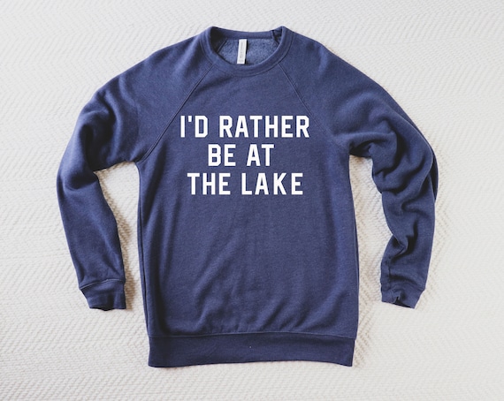 I'd Rather Be At The Lake Sweatshirt, Lake Sweatshirts, Summer Shirt, Lake Life Sweatshirt Women, Camping Gift, Vacation Shirt, Lake Weekend