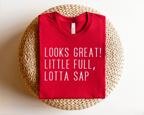 Looks Great Little Full Lotta Sap Funny Christmas T-Shirt Looks Great Little Full Lotta Sap Funny Christmas T-Shirt
