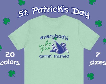 Unisex Irish Pub T-Shirt |  Everybody in the Pub Gettin' Trashed | Raccoon St Patrick's Day T-Shirt | Pub St Pattys