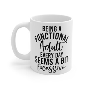 Functional Adult Mug - Perfect Gift for Coffee Lovers, Fun Quote Cup for Birthdays, Office Humor, Everyday Use