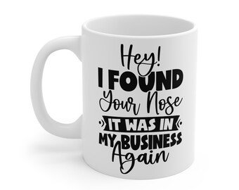 Hallo, ik heb je neus gevonden, het was weer in mijn zaken mok | Grappig sarcastisch koffiekopje | Cadeau voor nieuwsgierige mensen, collega's en enthousiaste koninginnen