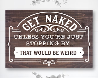 Get Naked Unless You're Just Stopping By | Funny Bathroom Sign | Farmhouse Wood Sign | Bathroom Wall Decor | Fast Shipping & Ready to Hang!