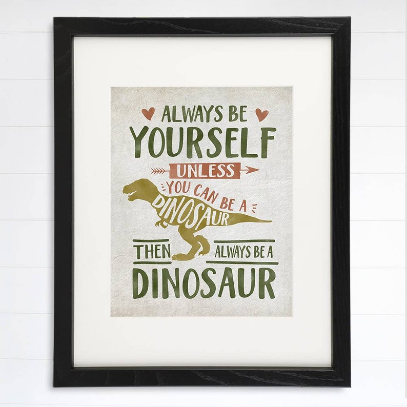 Be Yourself Unless You Can Be A Dinosaur Art Print 8x10 Etsy