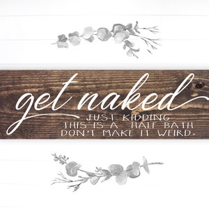 Bathroom Funny Sign | Wood Sign | Get Naked Just Kidding It's a Half Bath | FAST SHIPPING & Ready to Hang!