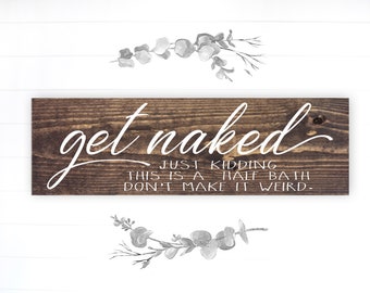 Bathroom Funny Sign | Wood Sign | Get Naked Just Kidding It's a Half Bath | FAST SHIPPING & Ready to Hang!