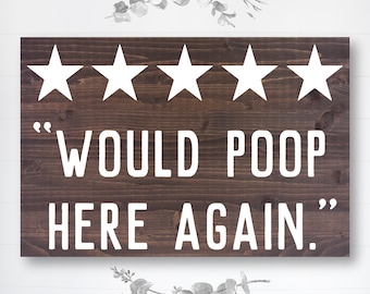 Would Poop Here Again | Funny Bathroom Sign | Farmhouse Wood Sign | Bathroom Review Sign | Fast Shipping & Ready to Hang!