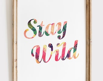 Stay Wild Inspirational Art Print | Unframed 8x10