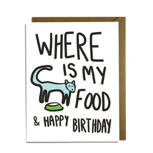 Funny Birthday Card - Cat, cat food, angry hungry cat