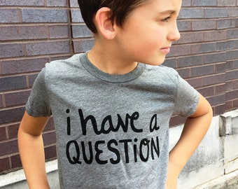 Funny Kids Tee - I Have a Question, christmas gift