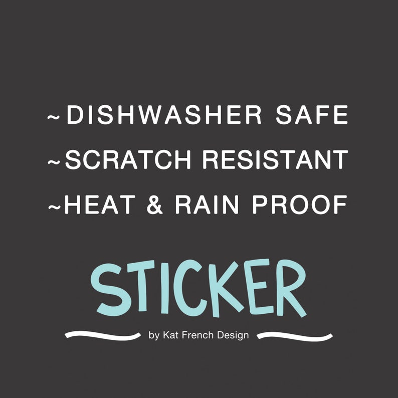 May include: A light blue sticker with the text 'STICKER' in a handwritten style. The text 'by Kat French Design' is below the sticker. The sticker is advertised as dishwasher safe, scratch resistant, and heat and rain proof.