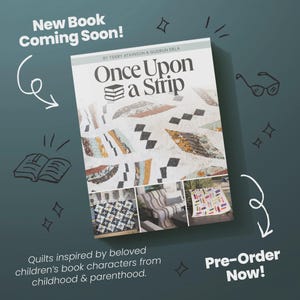 May include: A book cover titled "Once Upon a Strip" with a quilt design. The cover features the text "New Book Coming Soon!" and "Pre-Order Now!". The book's subtitle reads "Quilts inspired by beloved children's book characters from childhood & parenthood."