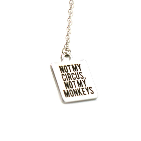 Not My Circus, Not My Monkeys Necklace, Charm Necklace, Delicate Necklace, Tiny Necklace, Statement Necklace, Funny Quote, Laser Charm