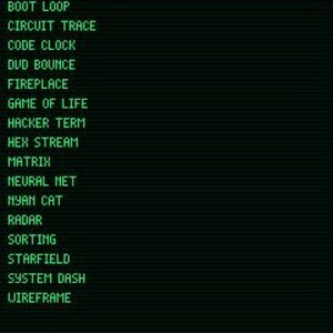 May include: A digital menu screen with a black background and bright green text. The header reads SCREENSAVERS, followed by a list of options including AQUARIUM, BOOT LOOP, CIRCUIT TRACE, CODE CLOCK, DVD BOUNCE, FIREPLACE, GAME OF LIFE, and others.