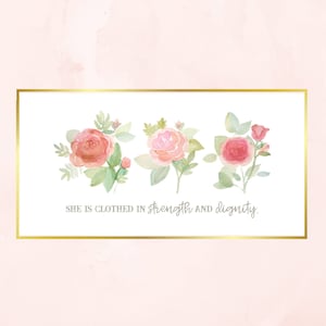 May include: A watercolor illustration of three pink roses with green leaves and stems. The text "She is clothed in strength and dignity." is below the roses.