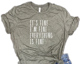 It's Fine I'm Fine Everything Is Fine Unisex Tee - sarcastic shirt, fine shirt, funny mom shirt, introvert shirt, anxiety shirt, mom tee