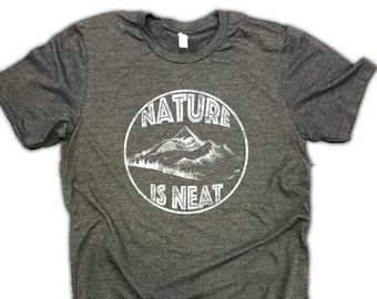 mens hiking shirt, nature shirt, nature lover, nature is neat, nature t shirt, mountain shirt, wanderlust gift, nature lover gift, hiking
