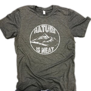 mens hiking shirt, nature shirt, nature lover, nature is neat, nature t shirt, mountain shirt, wanderlust gift, nature lover gift, hiking