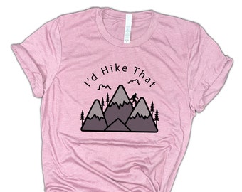 I'd Hike That Mountain Hiking Nature Shirt - adventure shirt, camping shirt, outdoor shirt, bigfoot shirt, hiking gift, nature lover gift