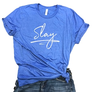 Slay Unisex Relaxed Fit Royal Soft Blend Tee - girl power - motivational shirt - feminist shirt - girl boss, entrepreneur, hustle, mom shirt