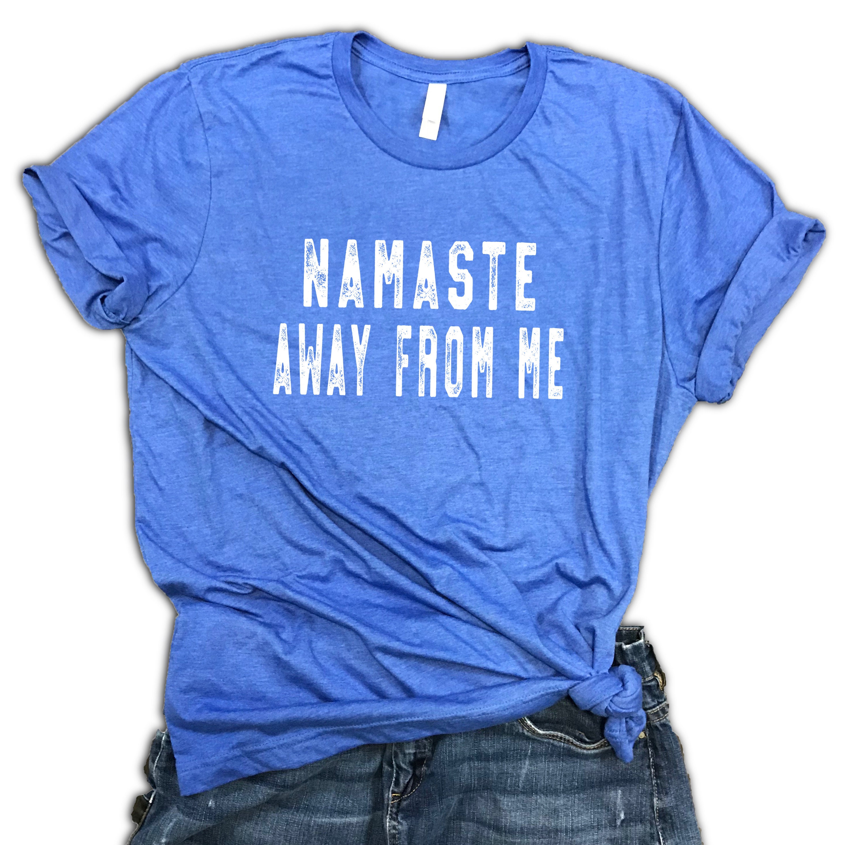 namaste away from me shirt