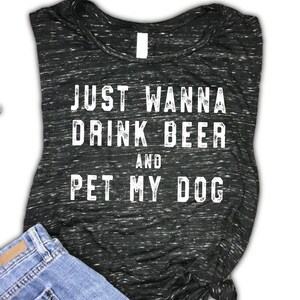 Just Wanna Drink Beer and Pet My Dog flowy muscle tank, fur mom tank, fur baby, funny dog tank, dog tank, womens dog shirt, beer and dogs