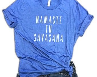 Namaste In Savasana Unisex Relaxed Fit Soft Blend Tee - Workout Shirt - Yoga Clothes - Hot Yoga - Funny Yoga Shirt