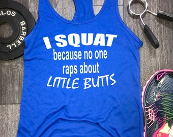 I squat because no one raps about little butts workout tank, workout tank tops with funny sayings, gym tank, womens lifting tank, swole