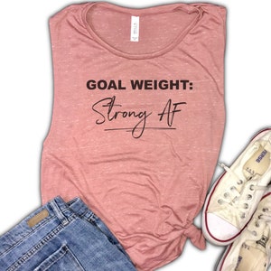 Goal Weight Strong AF Women's Workout Muscle Tank - womens lifting tank, gym tank for women, workout motivation, strong girl tank, fit tank