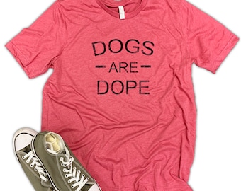 Dogs Are Dope Dog Dad mens shirt, dog shirt for men, funny mens dog tshirt, dog daddy, fur dad, dogs best friend, dog park, dog shirt