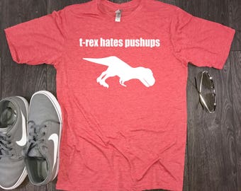 trex hates pushups, trex hates, funny workout tee, funny workout t-shirt, mens workout shirt, workout shirt, funny workout shirt mens, fit