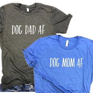 Dog dad dog mom couples shirts - dog parents gift, dog mom af, dog dad af, funny dog owner shirts, rescue dog owners, dog lovers, dog shirts