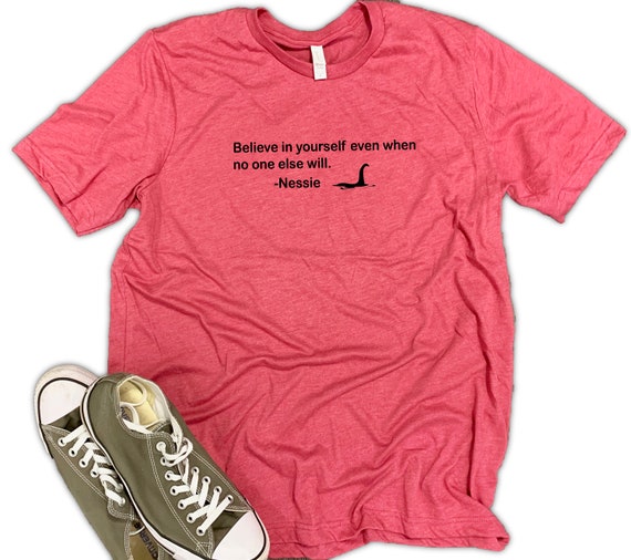 Funny Loch Ness Monster Unisex Relaxed Fit Soft Blend Tee - Nessie shirt, loch ness shirt funny, believe in yourself shirt, loch ness quote